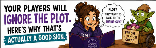Your Players Will Ignore the Plot. Here’s Why That’s Actually a Good Sign.