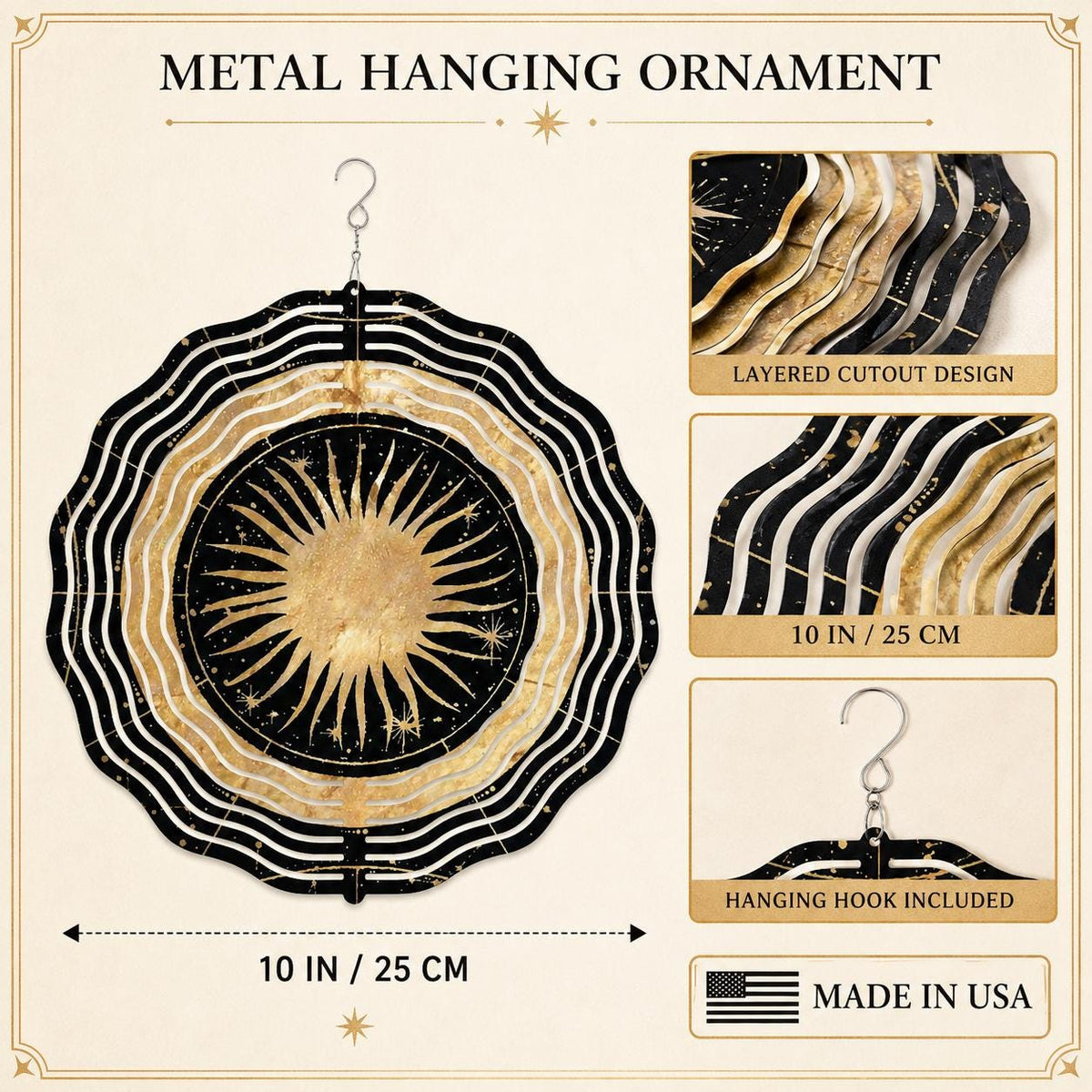 May include: A round metal hanging ornament featuring a black and gold sun design with wavy edges. The ornament measures 10 inches in diameter and includes a hanging hook. The text reads METAL HANGING ORNAMENT, LAYERED CUTOUT DESIGN, 10 IN / 25 CM, and MADE IN USA.